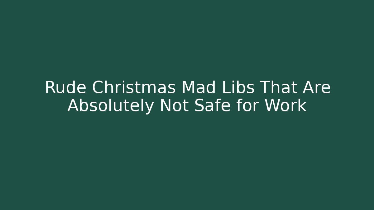 Rude Christmas Mad Libs That Are Absolutely Not Safe for Work