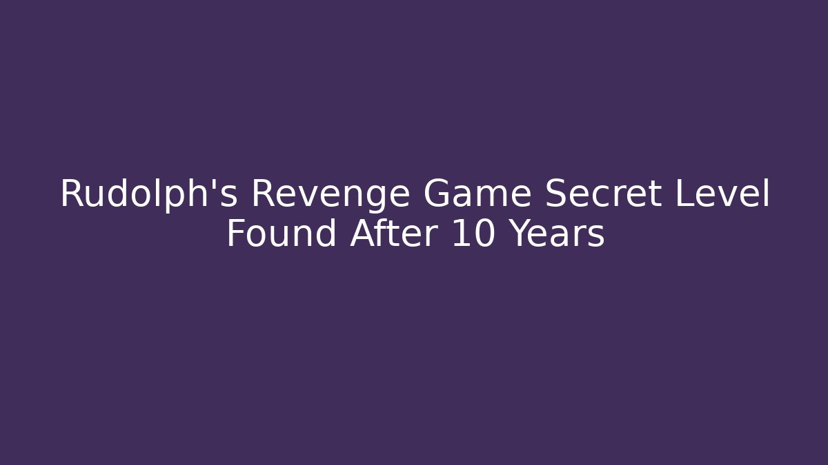 Rudolph's Revenge Game Secret Level Found After 10 Years