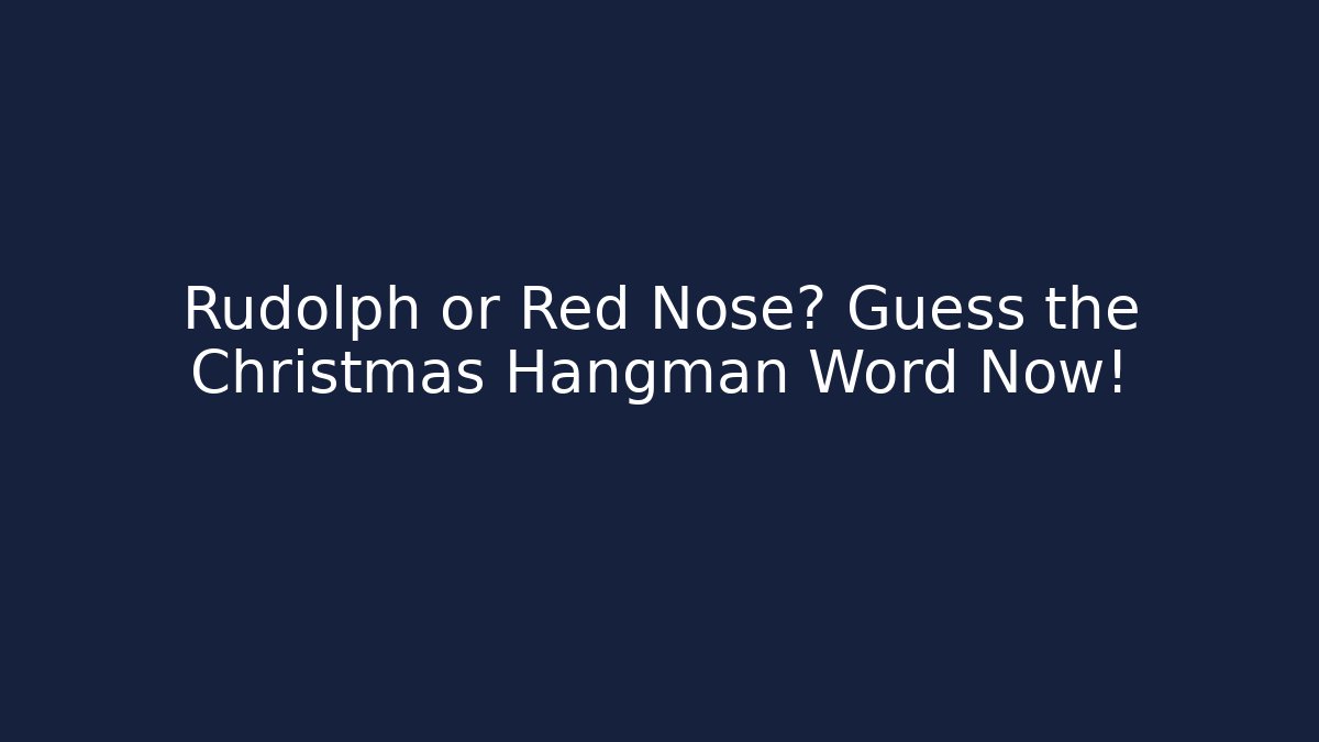 Rudolph or Red Nose? Guess the Christmas Hangman Word Now!