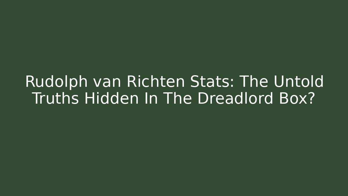 Rudolph van Richten Stats: The Untold Truths Hidden In The Dreadlord Box?