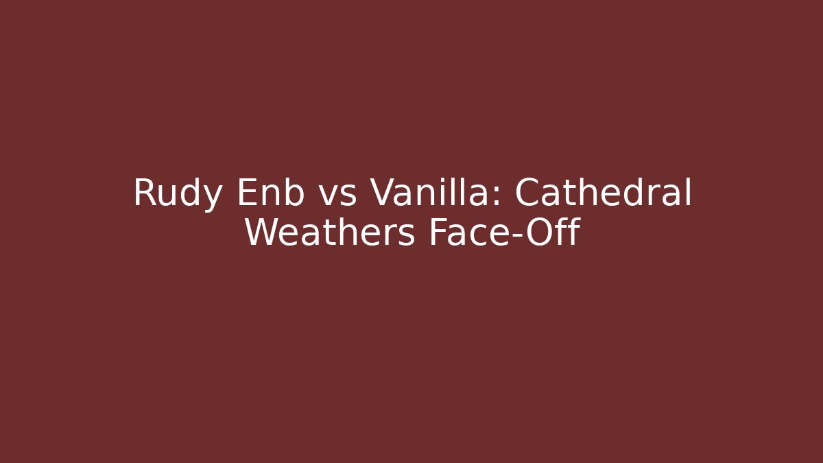 Rudy Enb vs Vanilla: Cathedral Weathers Face-Off