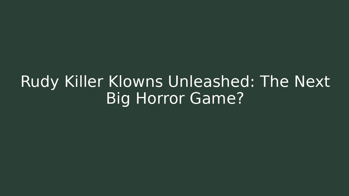 Rudy Killer Klowns Unleashed: The Next Big Horror Game?