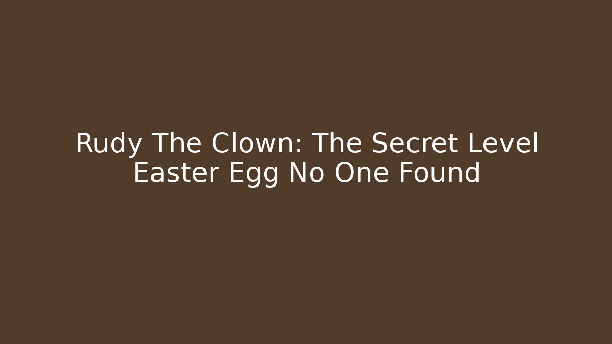 Rudy The Clown: The Secret Level Easter Egg No One Found