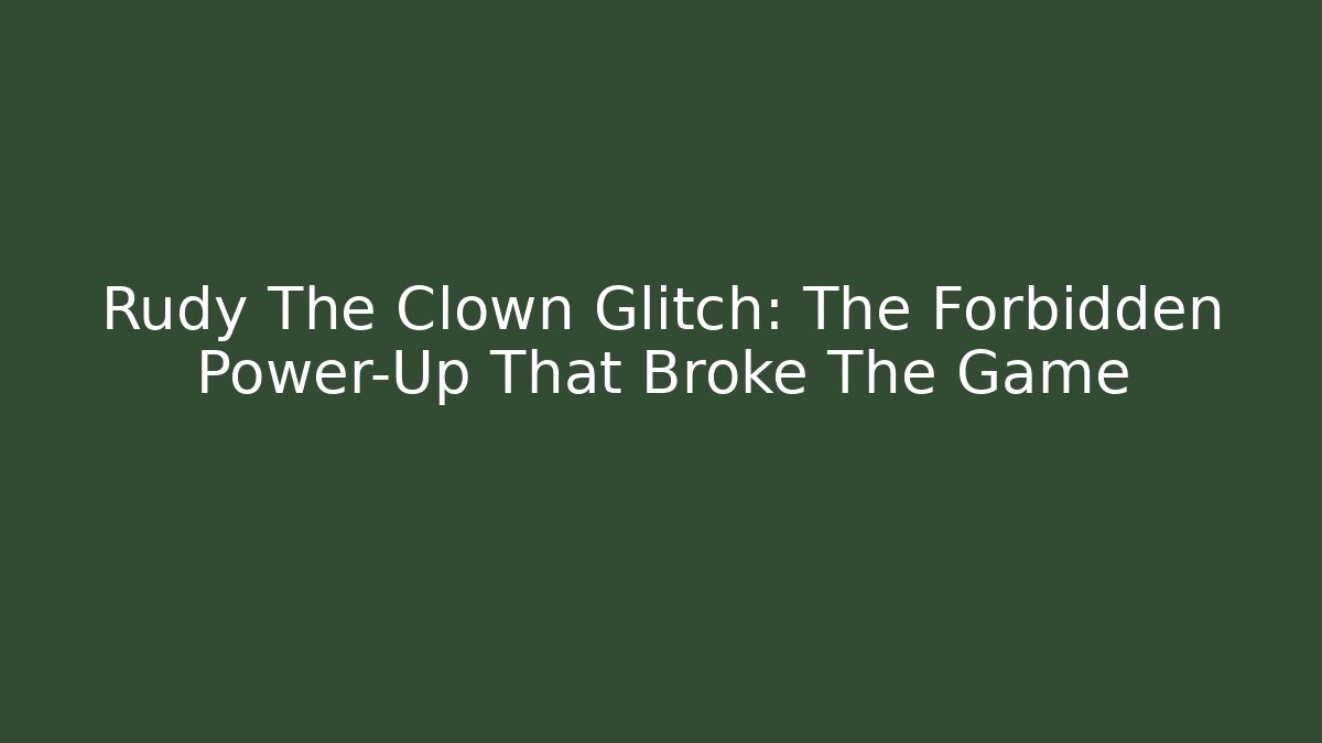 Rudy The Clown Glitch: The Forbidden Power-Up That Broke The Game