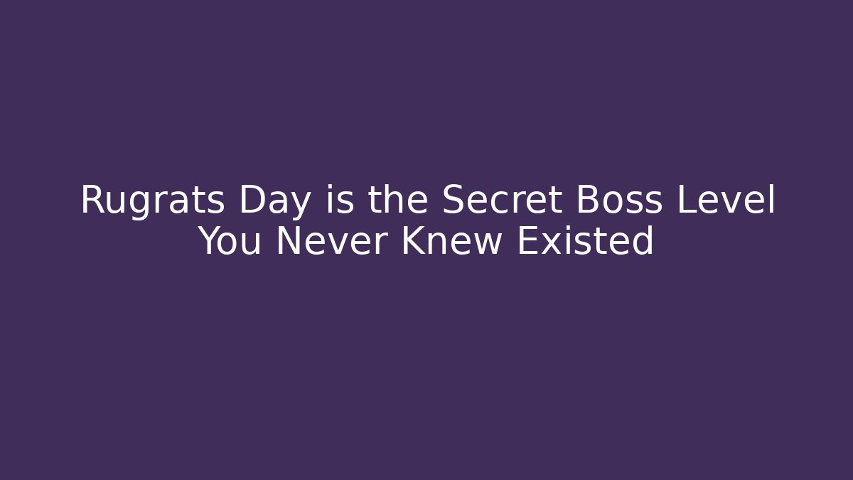 Rugrats Day is the Secret Boss Level You Never Knew Existed