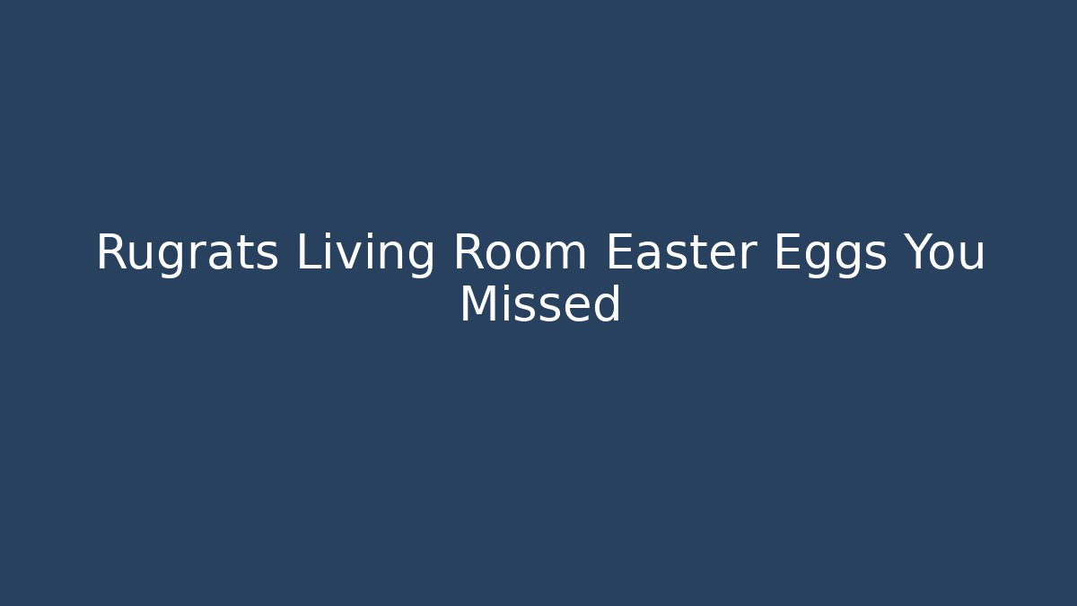 Rugrats Living Room Easter Eggs You Missed