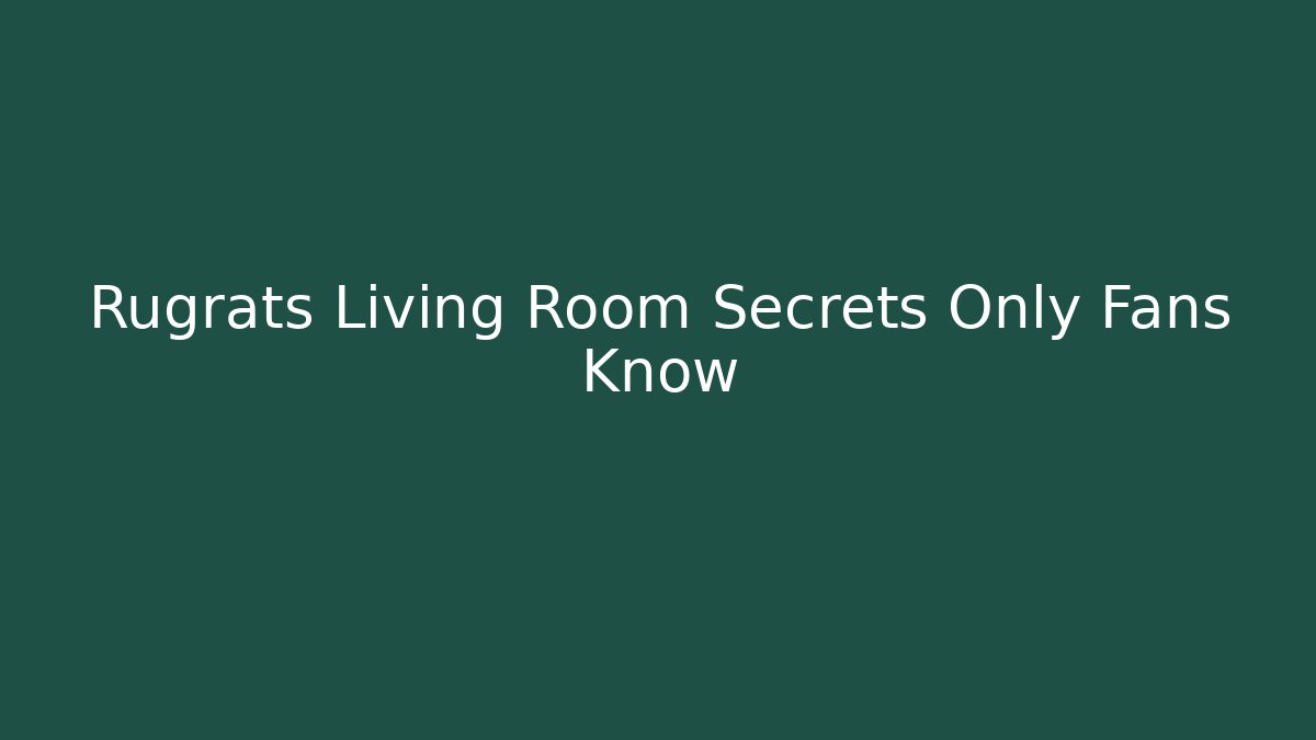 Rugrats Living Room Secrets Only Fans Know - Critter Realm