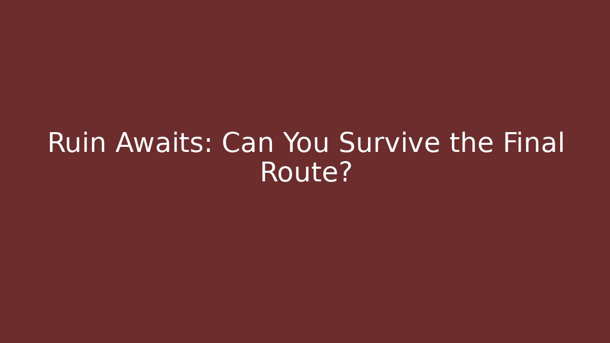 Ruin Awaits: Can You Survive the Final Route? - Critter Realm
