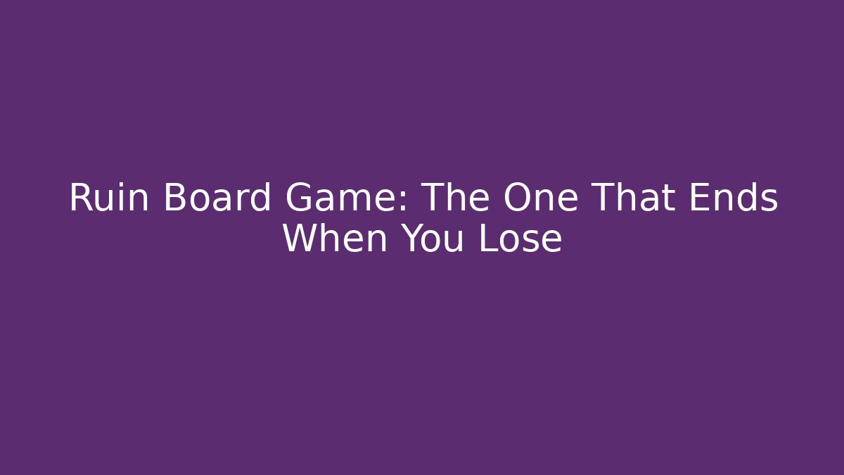 Ruin Board Game: The One That Ends When You Lose