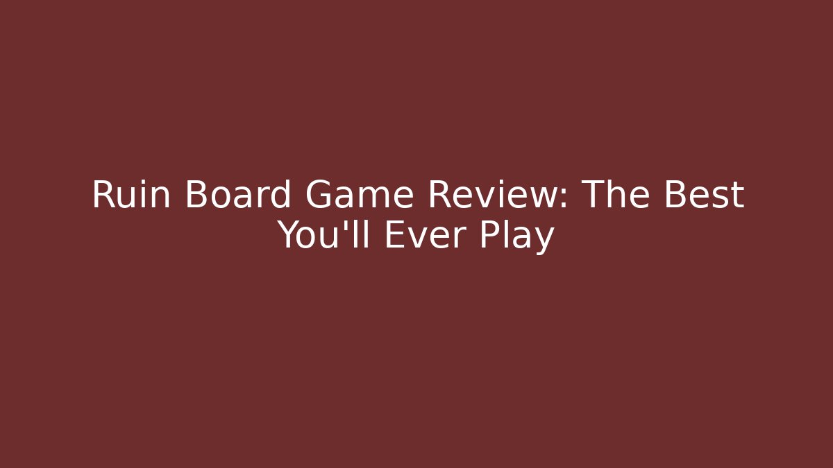 Ruin Board Game Review: The Best You'll Ever Play