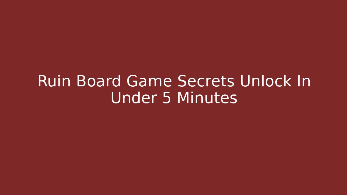 Ruin Board Game Secrets Unlock In Under 5 Minutes