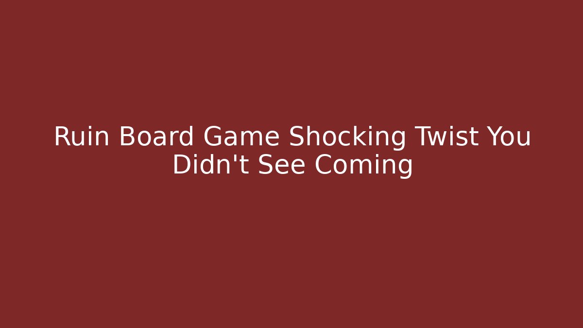 Ruin Board Game Shocking Twist You Didn't See Coming