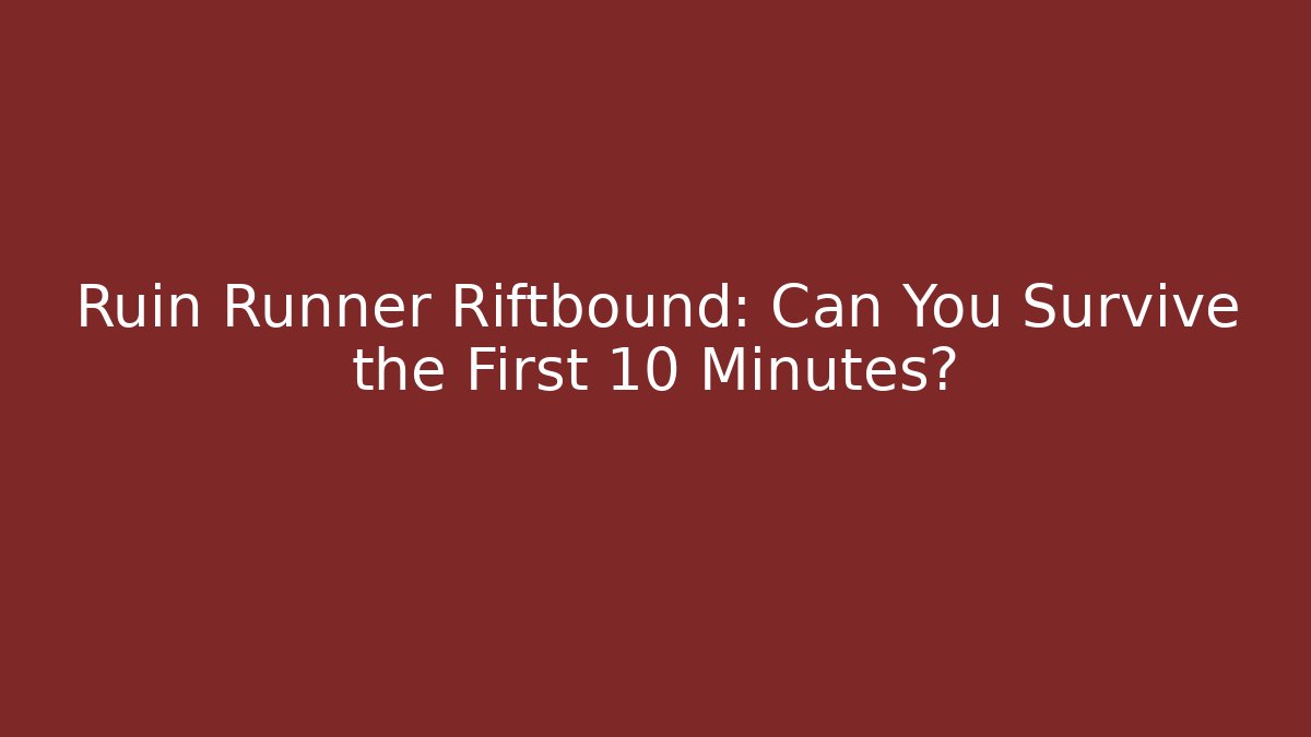 Ruin Runner Riftbound: Can You Survive the First 10 Minutes?