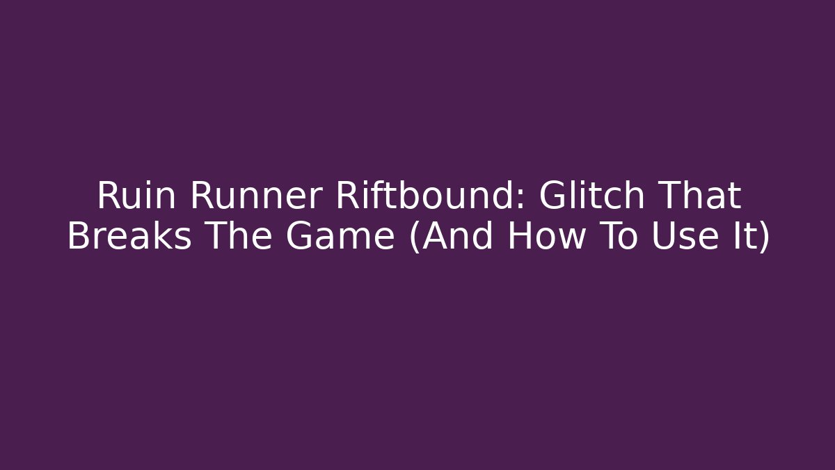 Ruin Runner Riftbound: Glitch That Breaks The Game (And How To Use It)