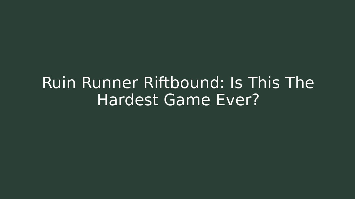 Ruin Runner Riftbound: Is This The Hardest Game Ever?
