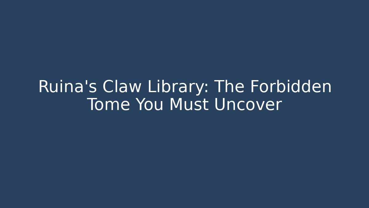 Ruina's Claw Library: The Forbidden Tome You Must Uncover - Critter Realm