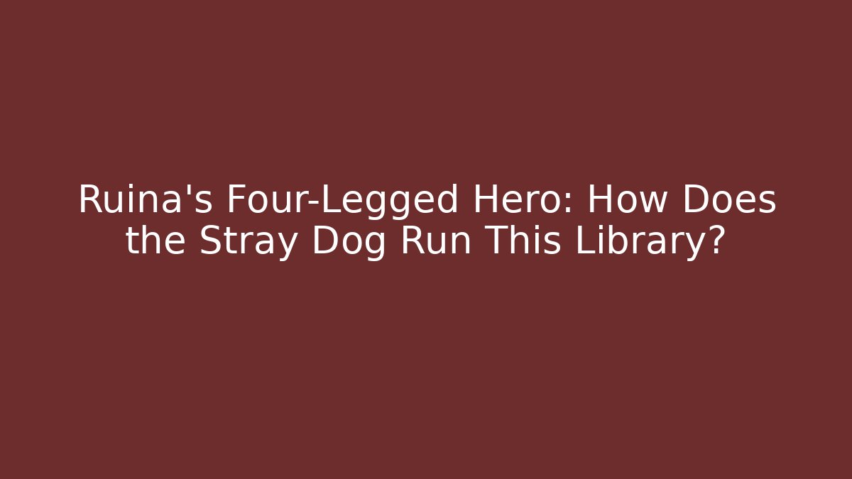 Ruina's Four-Legged Hero: How Does the Stray Dog Run This Library?