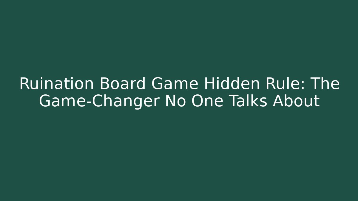 Ruination Board Game Hidden Rule: The Game-Changer No One Talks About
