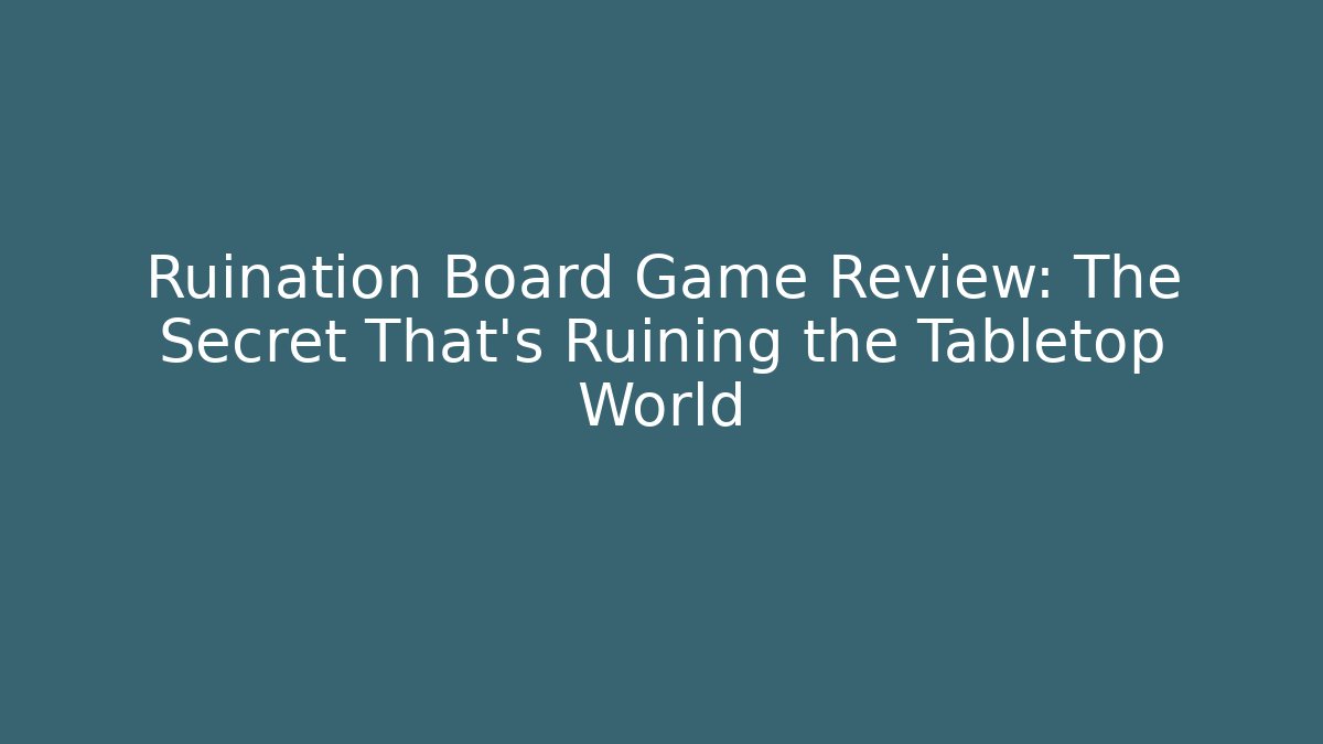 Ruination Board Game Review: The Secret That's Ruining the Tabletop World