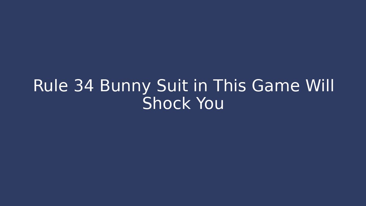 Rule 34 Bunny Suit in This Game Will Shock You
