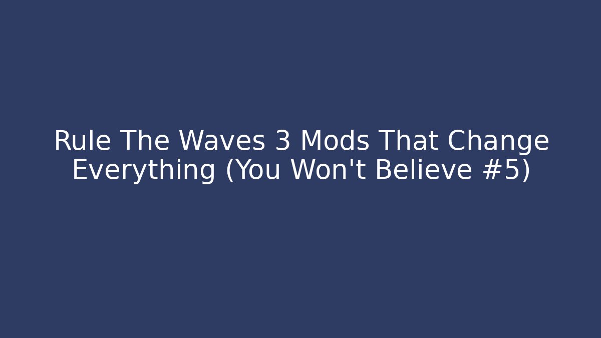 Rule The Waves 3 Mods That Change Everything (You Won't Believe #5) - Critter Realm