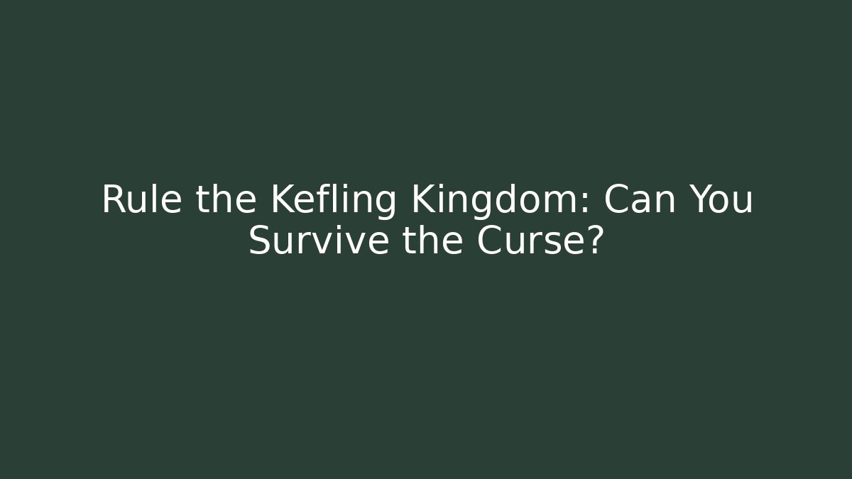 Rule the Kefling Kingdom: Can You Survive the Curse? - Critter Realm