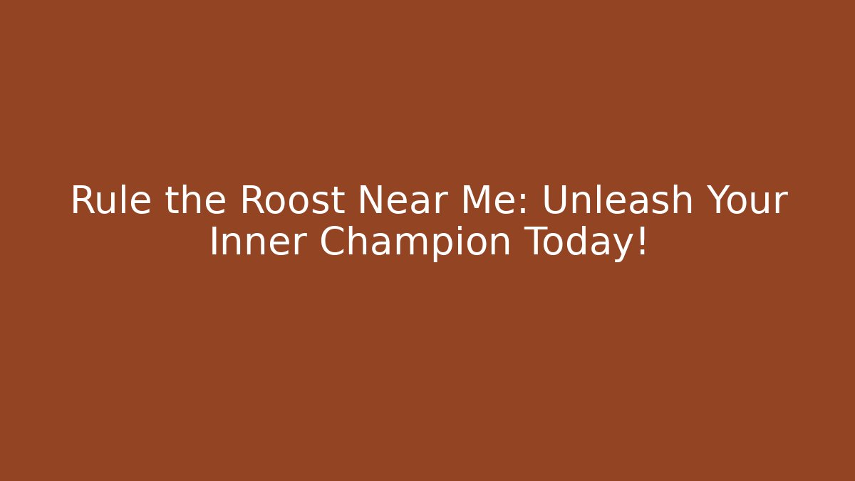 Rule the Roost Near Me: Unleash Your Inner Champion Today! - Critter Realm