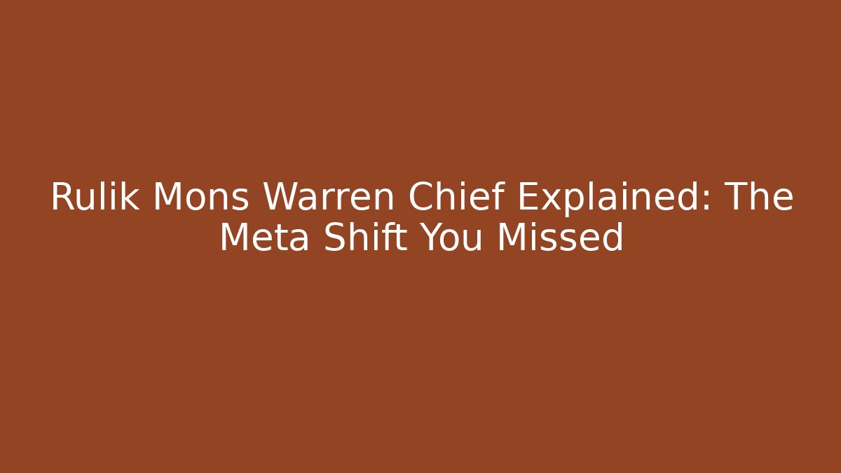 Rulik Mons Warren Chief Explained: The Meta Shift You Missed