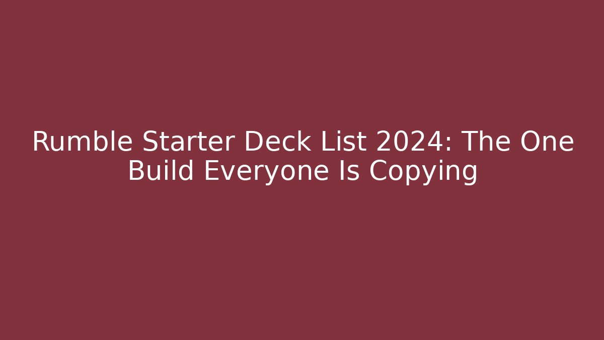 Rumble Starter Deck List 2024: The One Build Everyone Is Copying