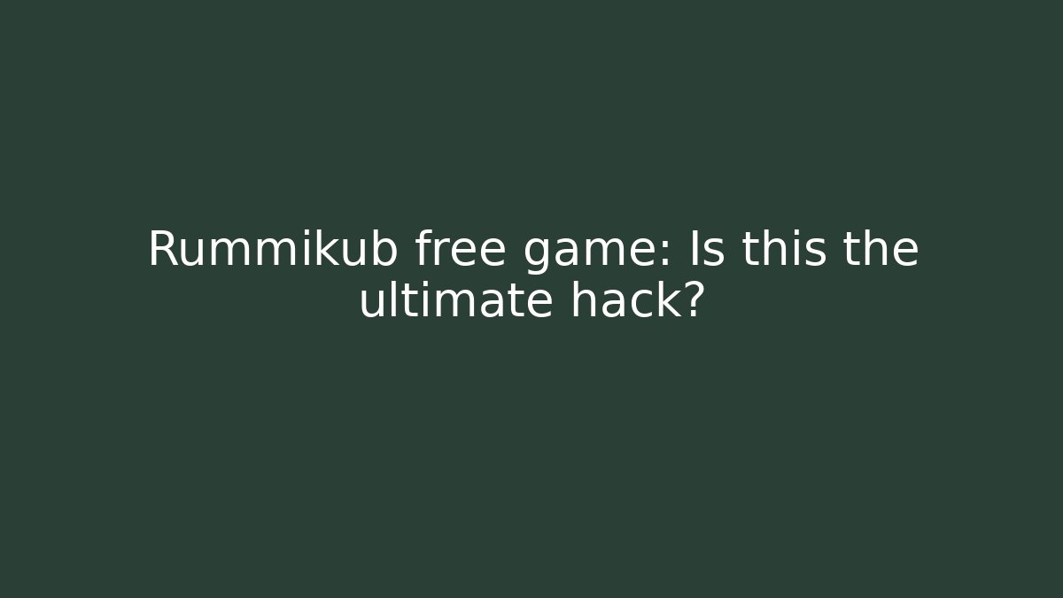 Rummikub free game: Is this the ultimate hack?