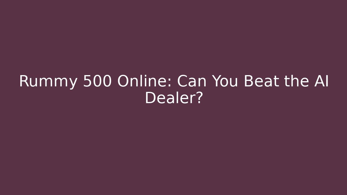 Rummy 500 Online: Can You Beat the AI Dealer?