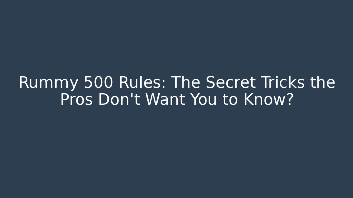 Rummy 500 Rules: The Secret Tricks the Pros Don’t Want You to Know? - Critter Realm