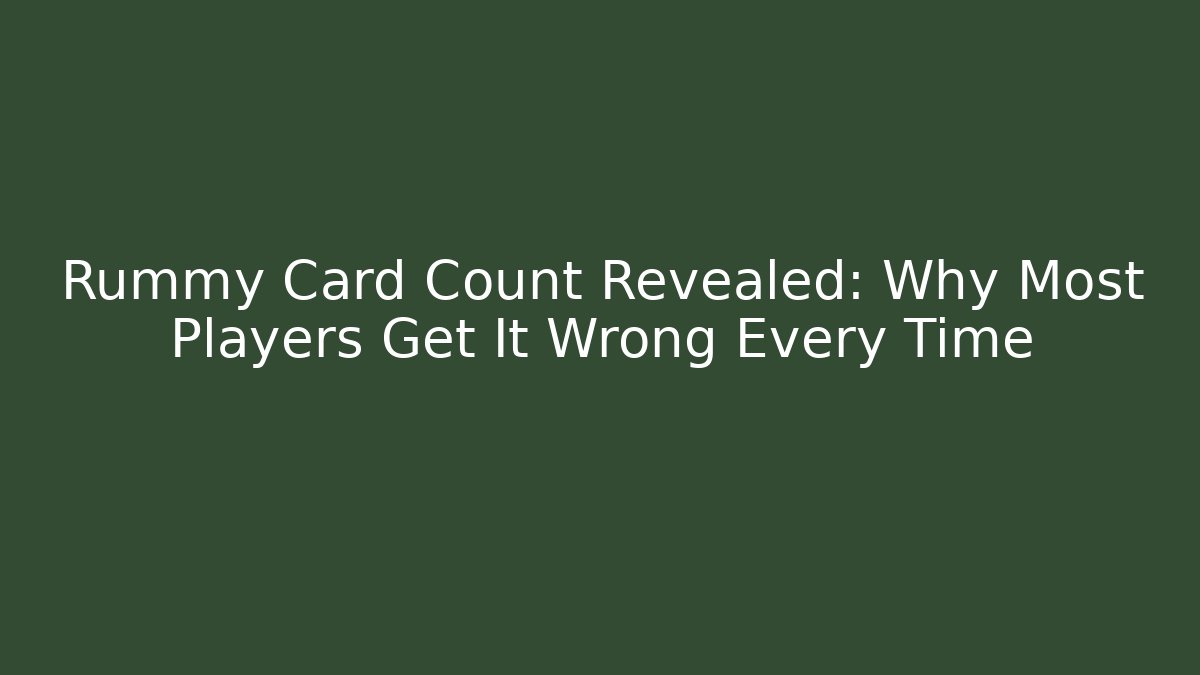 Rummy Card Count Revealed: Why Most Players Get It Wrong Every Time - Critter Realm