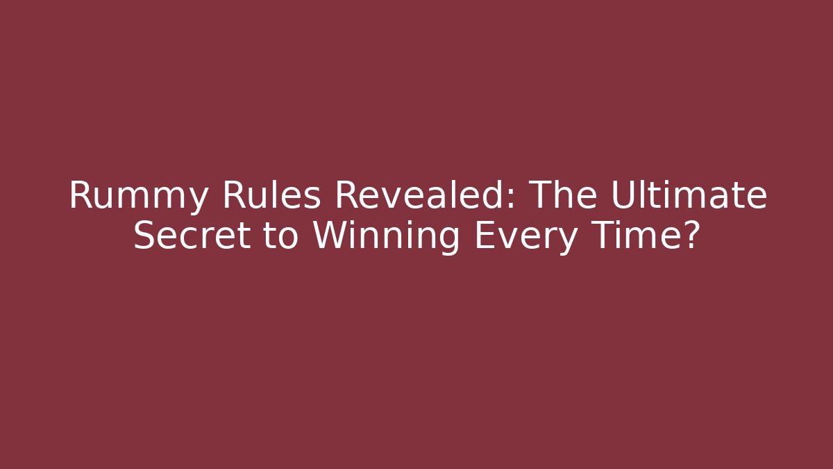 Rummy Rules Revealed: The Ultimate Secret to Winning Every Time? - Critter Realm