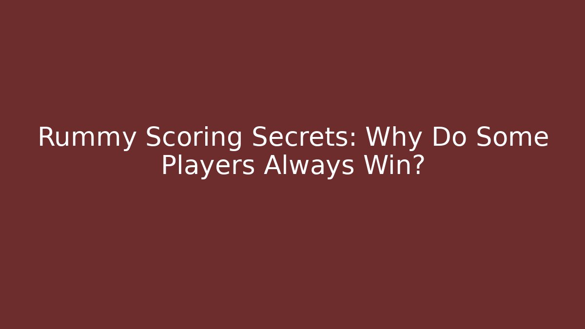 Rummy Scoring Secrets: Why Do Some Players Always Win? - Critter Realm