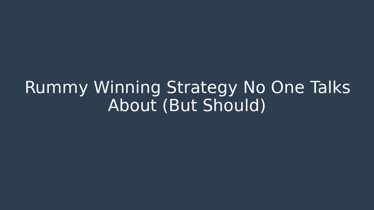 Rummy Winning Strategy No One Talks About (But Should)
