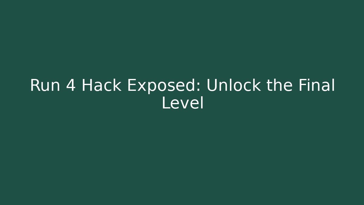 Run 4 Hack Exposed: Unlock the Final Level