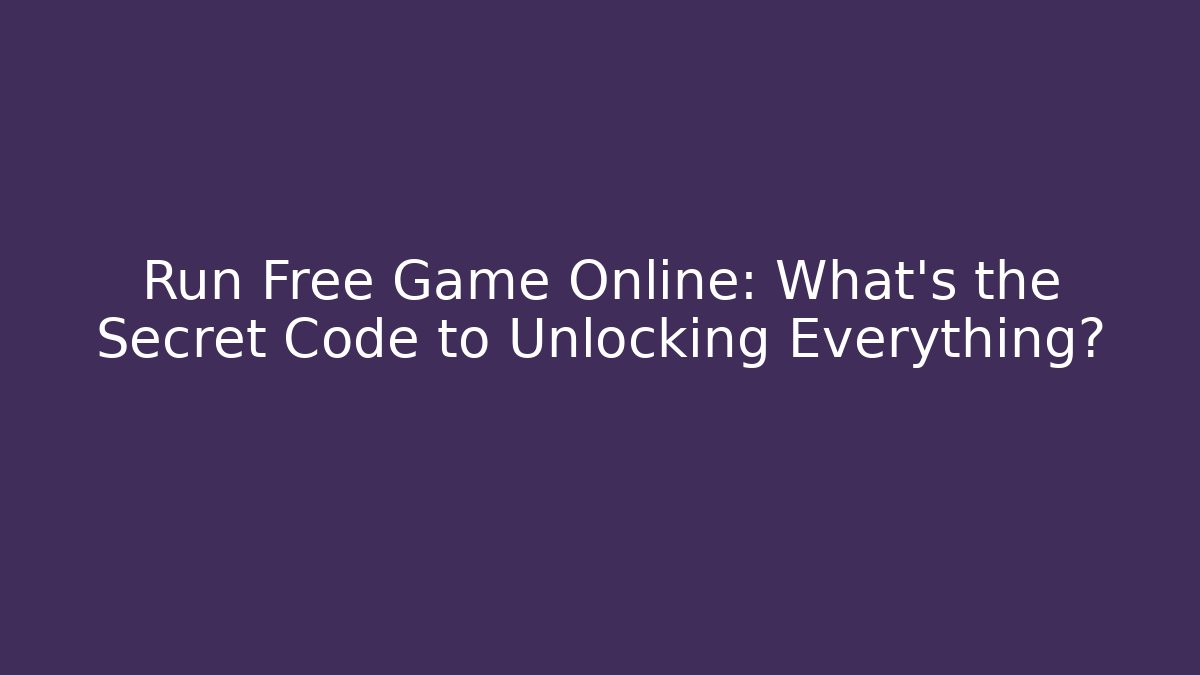 Run Free Game Online: What's the Secret Code to Unlocking Everything?
