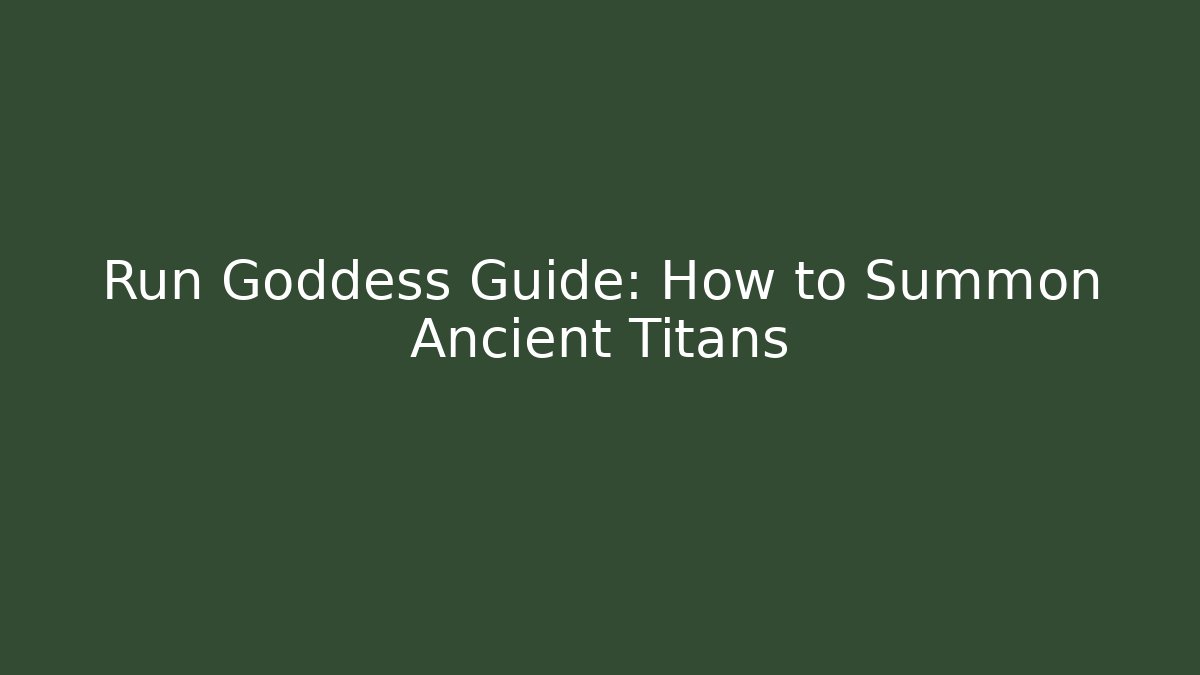 Run Goddess Guide: How to Summon Ancient Titans