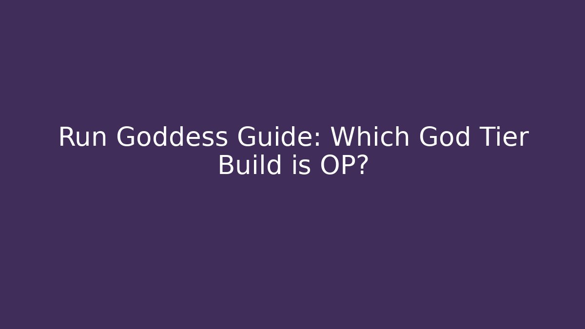 Run Goddess Guide: Which God Tier Build is OP?