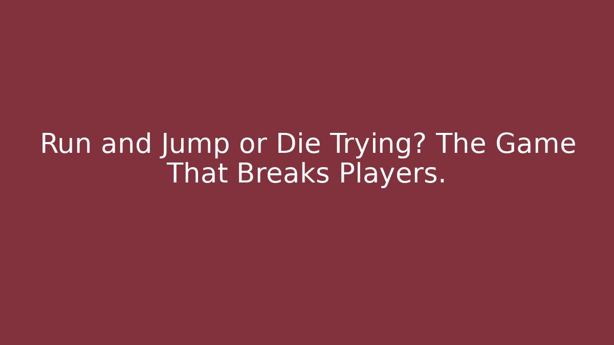 Run and Jump or Die Trying? The Game That Breaks Players.