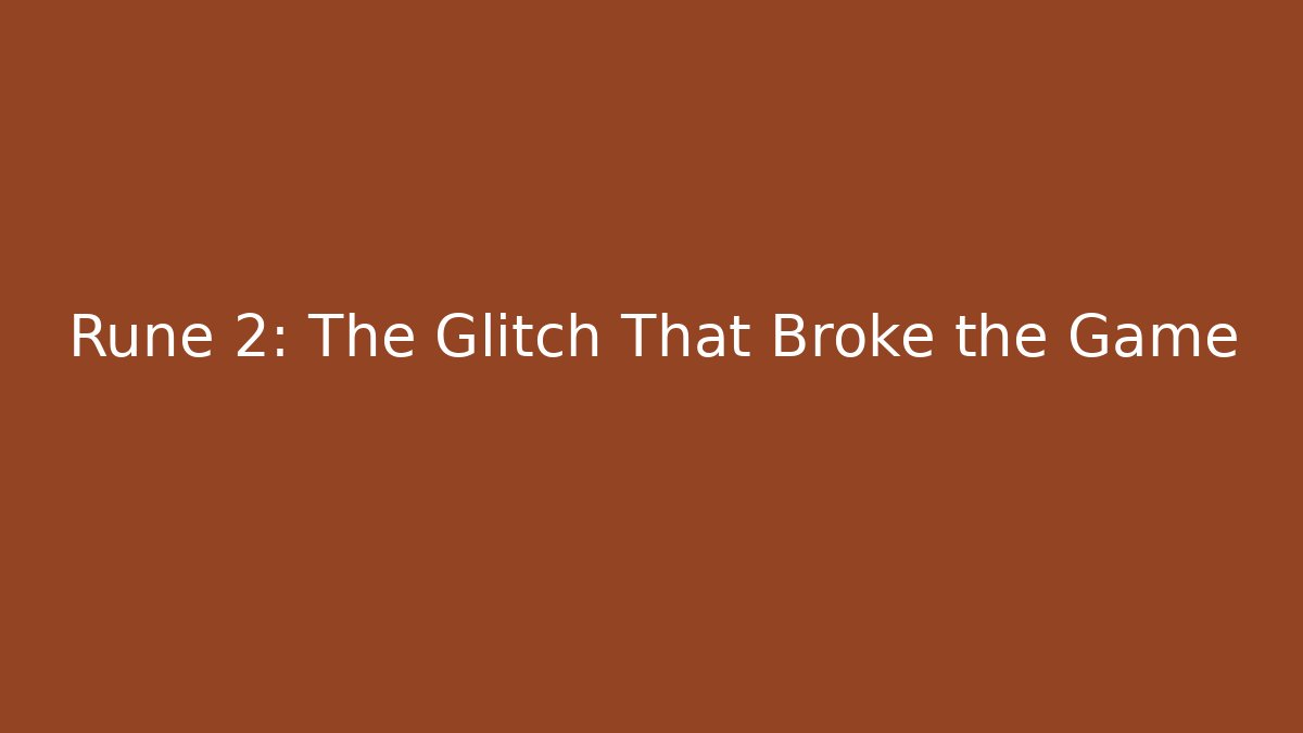 Rune 2: The Glitch That Broke the Game