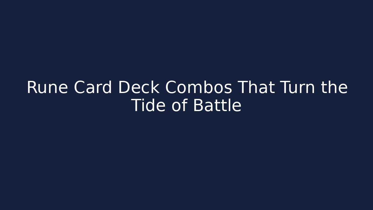 Rune Card Deck Combos That Turn the Tide of Battle - Critter Realm