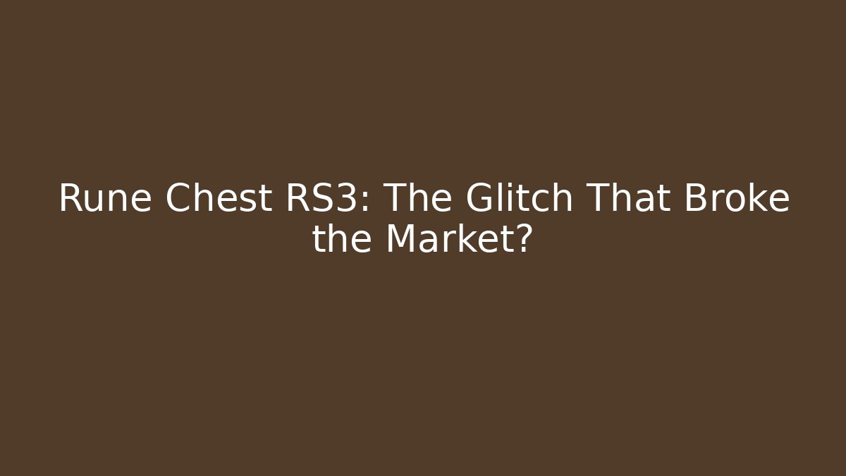 Rune Chest RS3: The Glitch That Broke the Market?