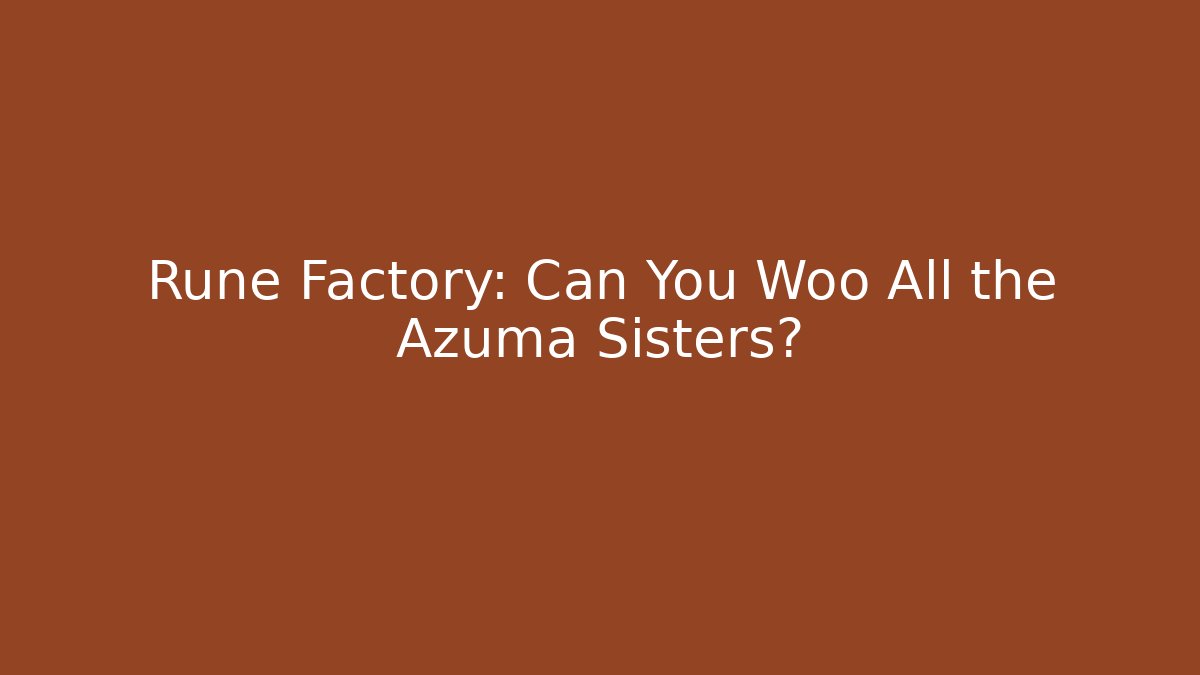 Rune Factory: Can You Woo All the Azuma Sisters?