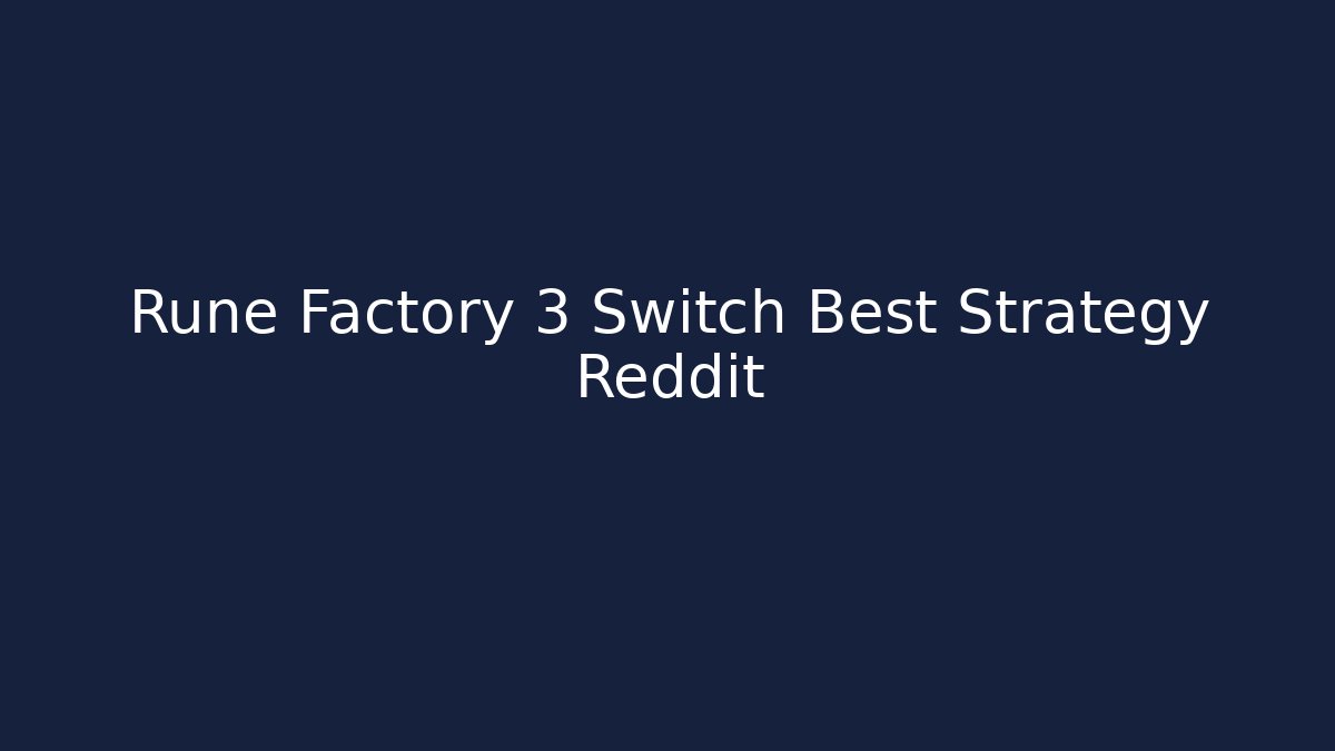 Rune Factory 3 Switch Best Strategy Reddit