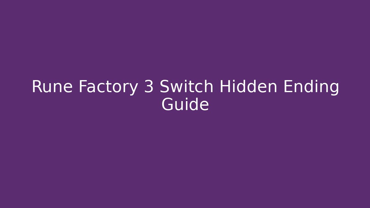 Rune Factory 3 Switch Hidden Ending Guide - Critter Realm