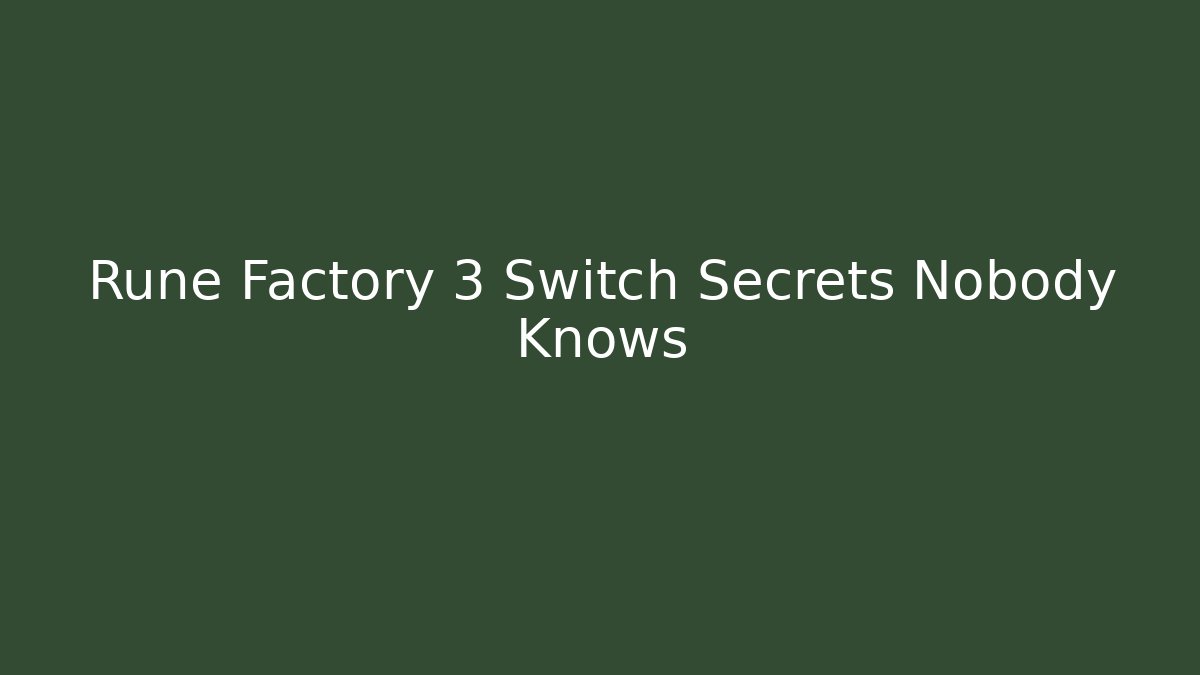 Rune Factory 3 Switch Secrets Nobody Knows