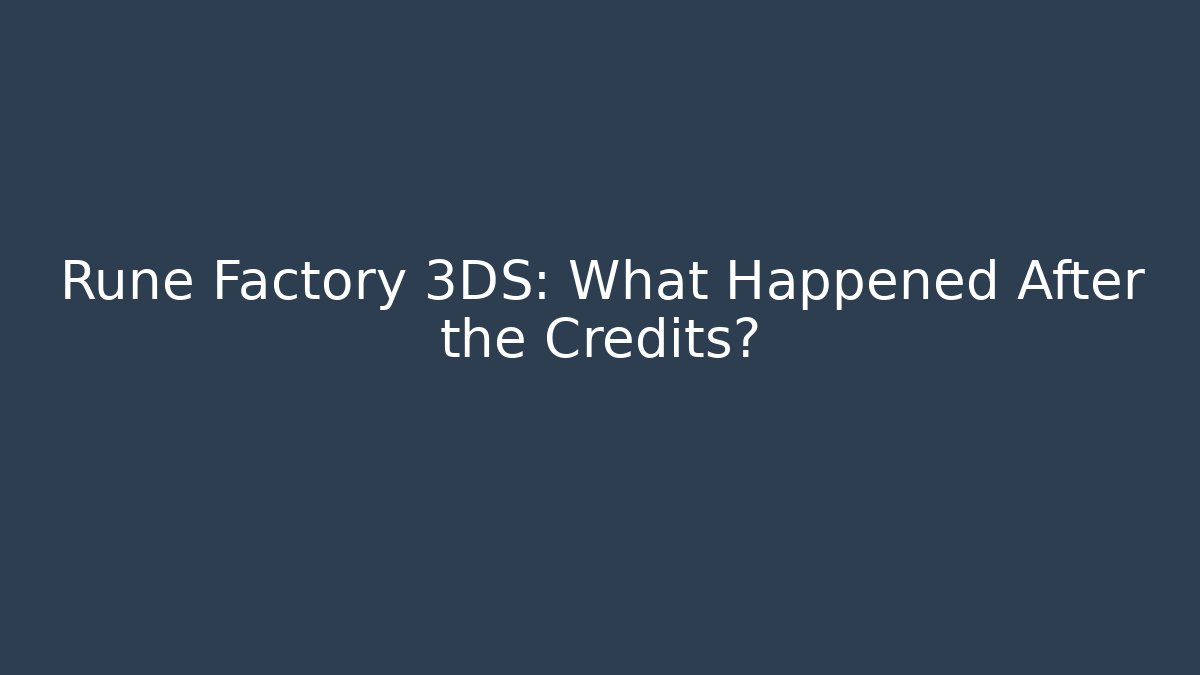 Rune Factory 3DS: What Happened After the Credits?