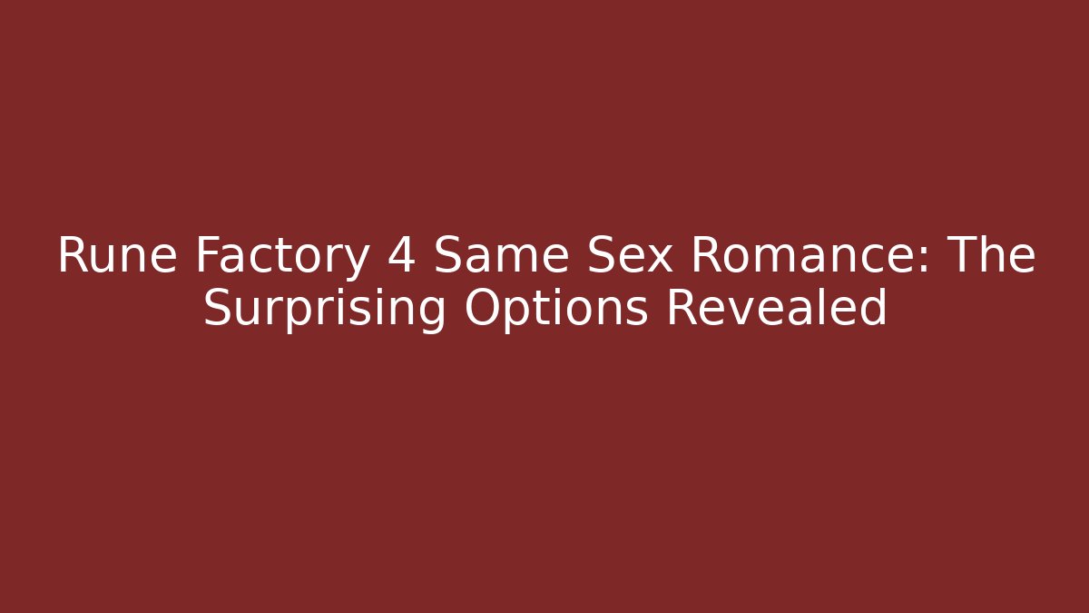 Rune Factory 4 Same Sex Romance: The Surprising Options Revealed